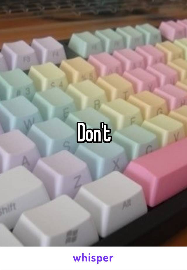 Don't