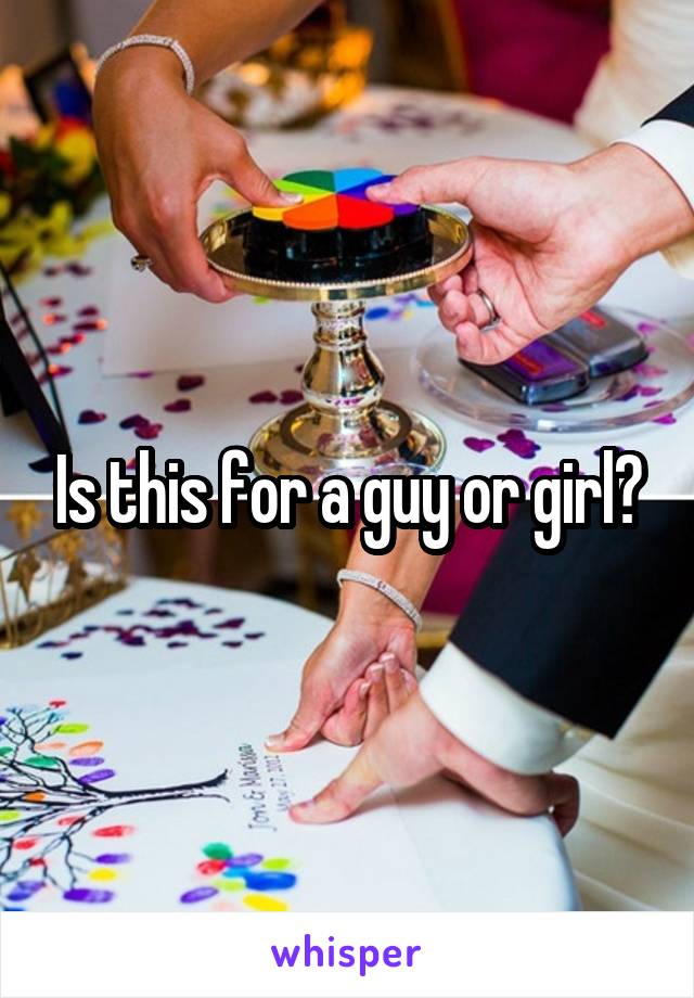 Is this for a guy or girl?