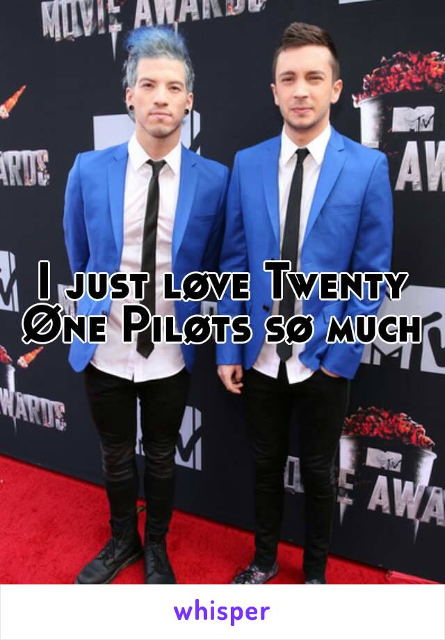 I just løve Twenty Øne Piløts sø much 