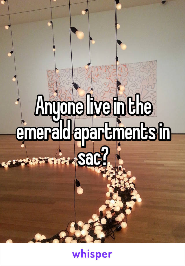 Anyone live in the emerald apartments in sac?