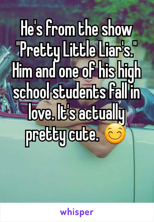 He's from the show "Pretty Little Liar's." Him and one of his high school students fall in love. It's actually pretty cute. 😊