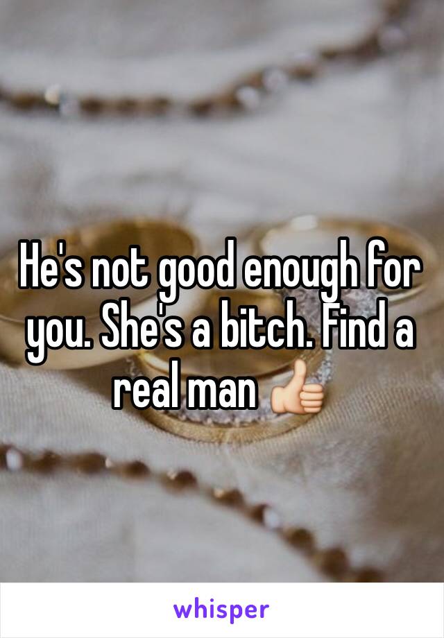 He's not good enough for you. She's a bitch. Find a real man 👍