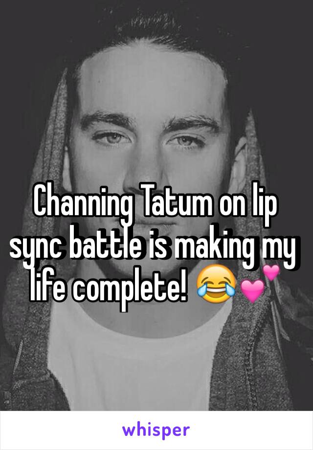 Channing Tatum on lip sync battle is making my life complete! 😂💕