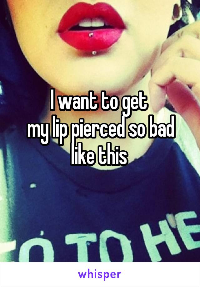 I want to get 
my lip pierced so bad like this 
