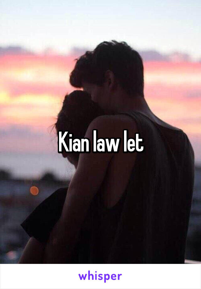 Kian law let