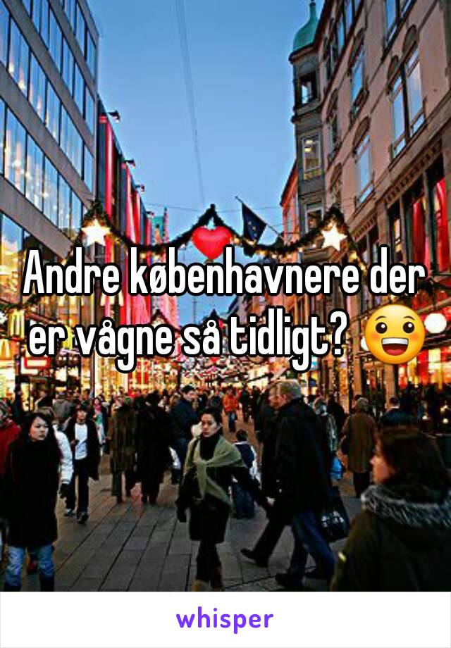 Andre københavnere der er vågne så tidligt? 😀