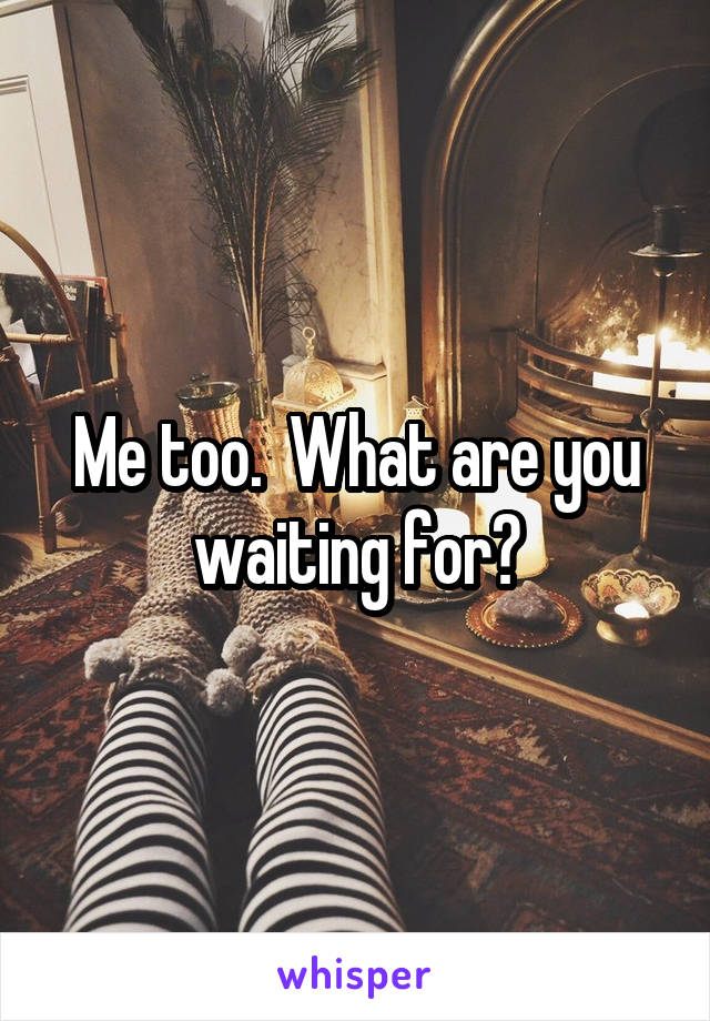 Me too.  What are you waiting for?