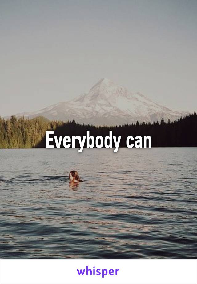 Everybody can