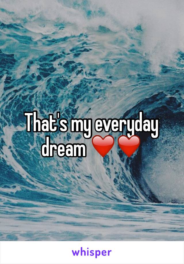 That's my everyday dream ❤️❤️