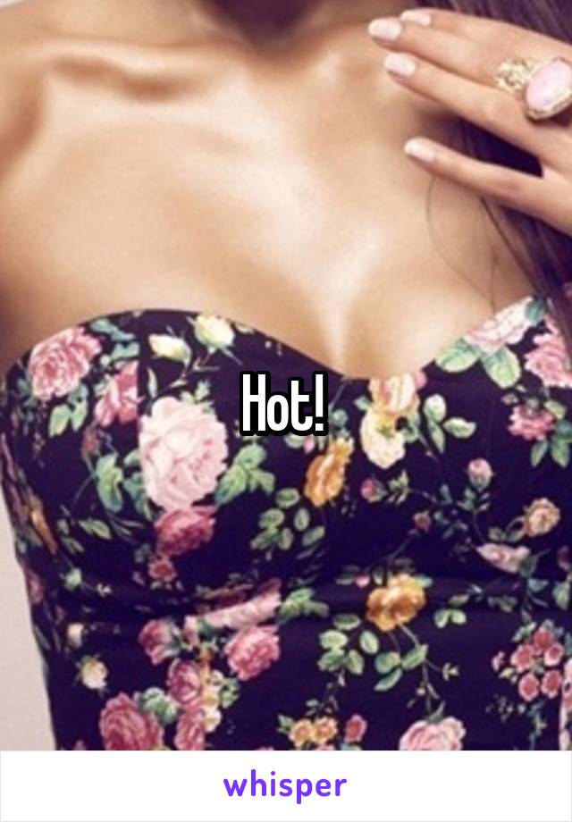 Hot! 