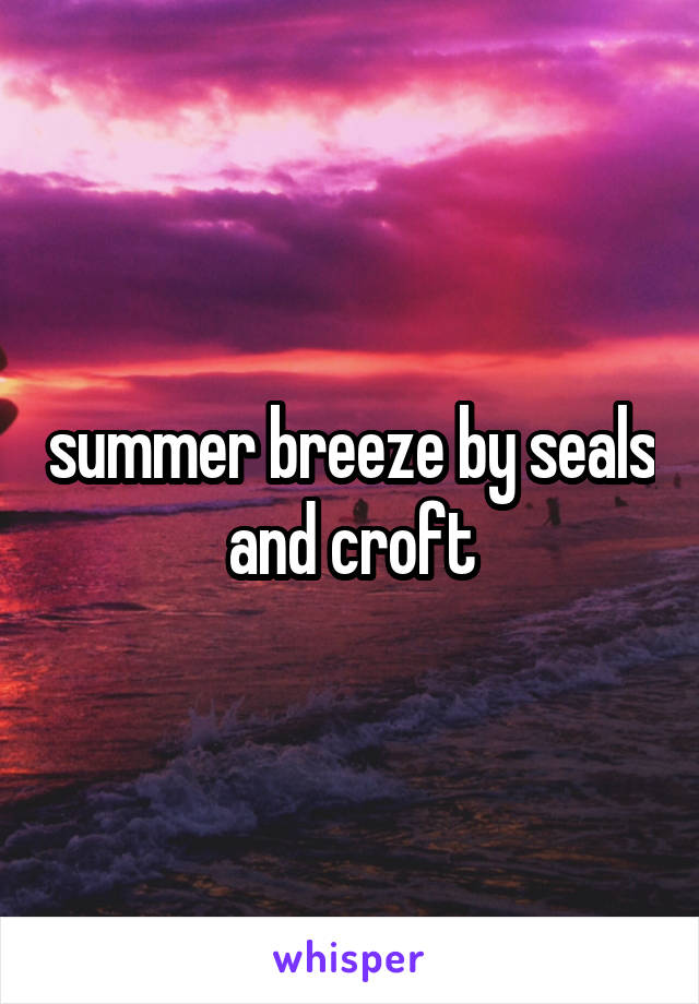 summer breeze by seals and croft