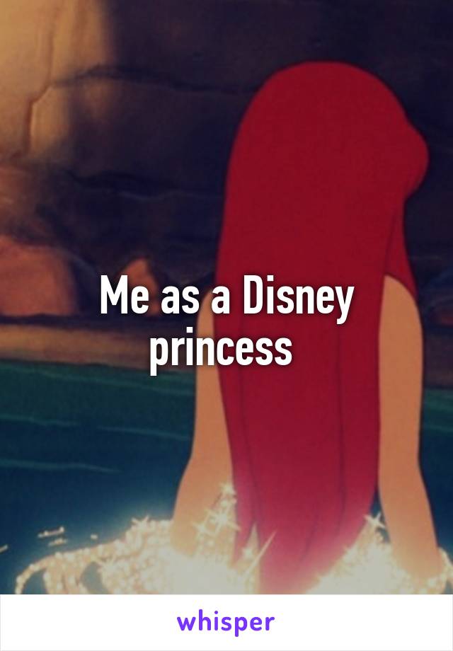 Me as a Disney princess 