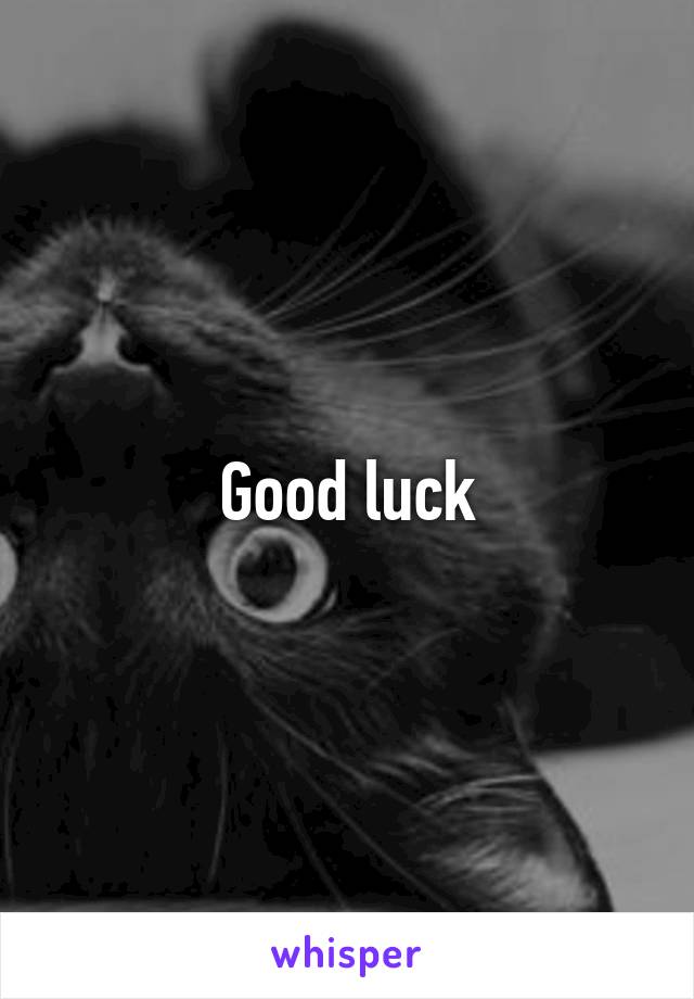 Good luck