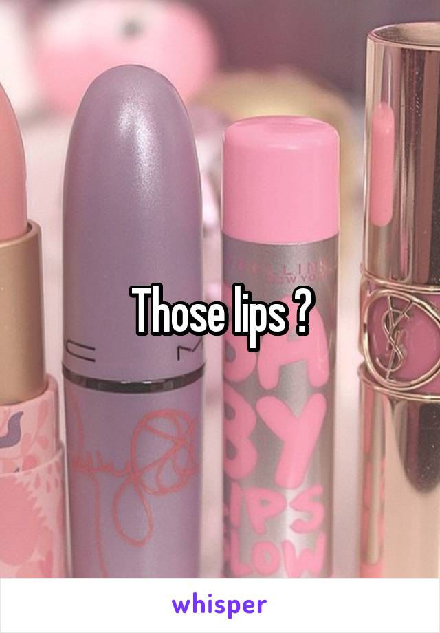 Those lips 😍