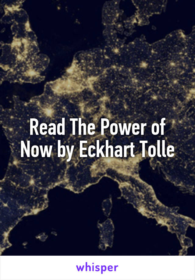 Read The Power of Now by Eckhart Tolle