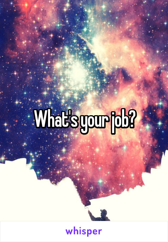 What's your job?