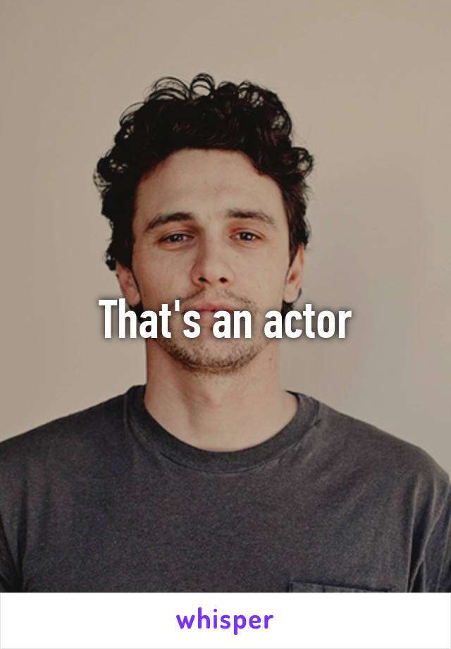 That's an actor