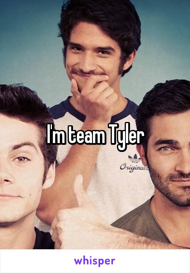 I'm team Tyler