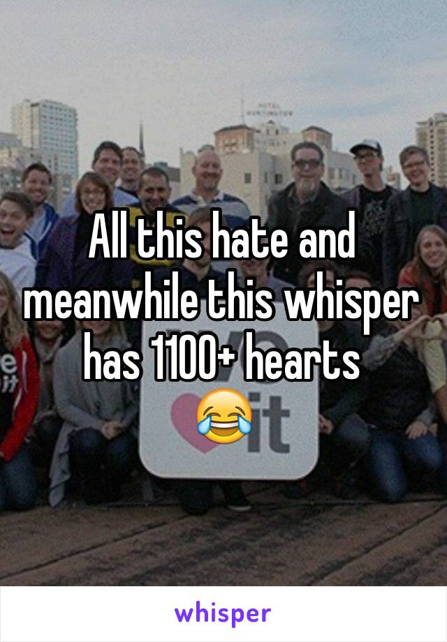 All this hate and meanwhile this whisper has 1100+ hearts
😂