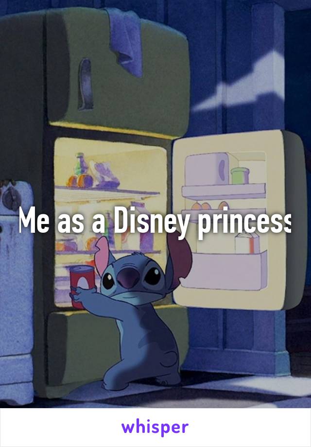 Me as a Disney princess