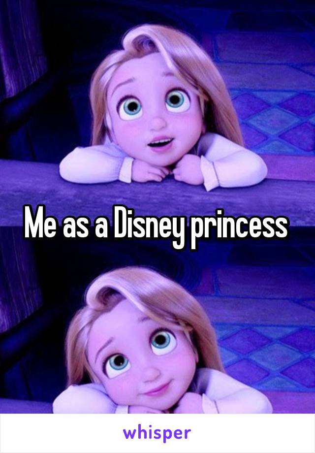 Me as a Disney princess 