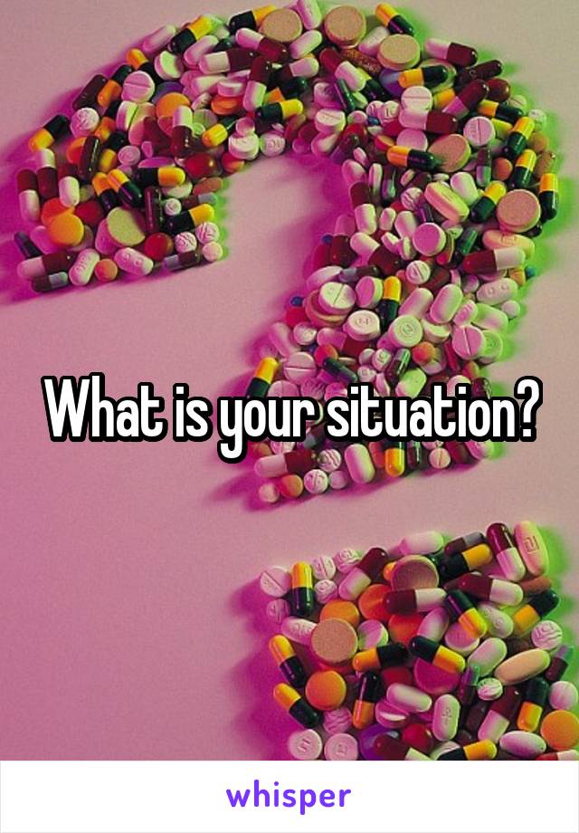 What is your situation?