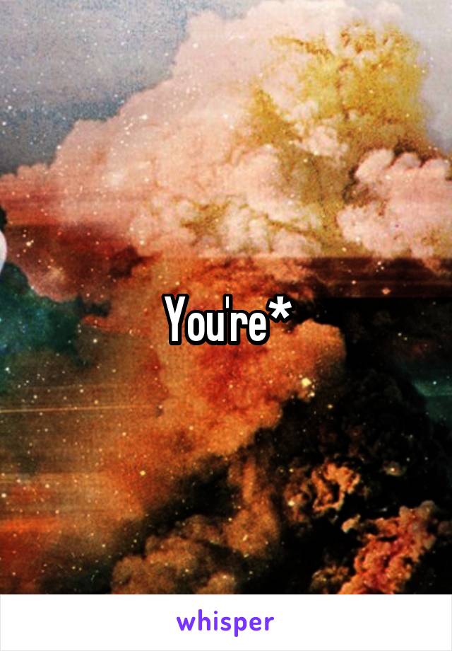 You're*