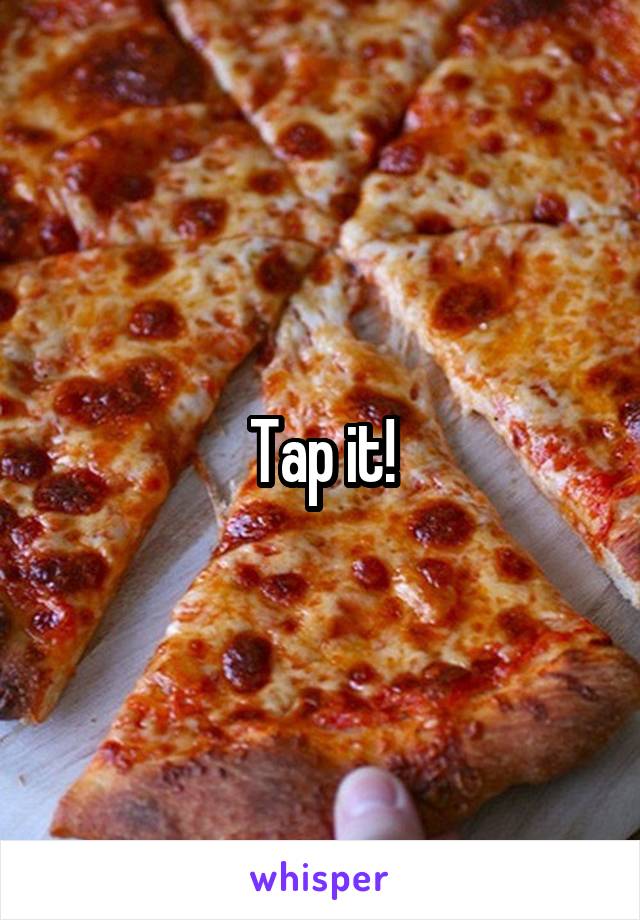 Tap it!