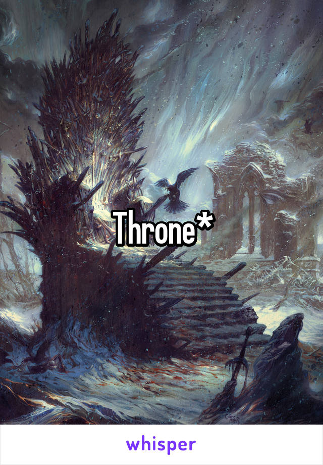 Throne*