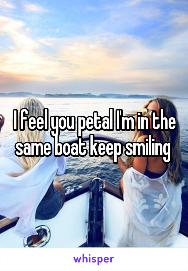 I feel you petal I'm in the same boat keep smiling 