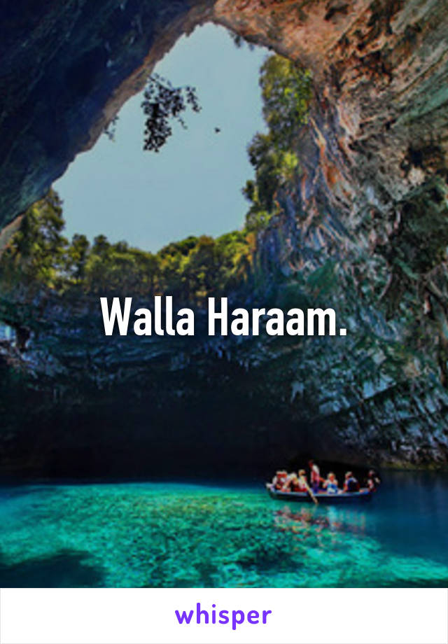 Walla Haraam.