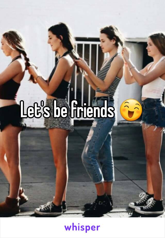 Let's be friends 😄
