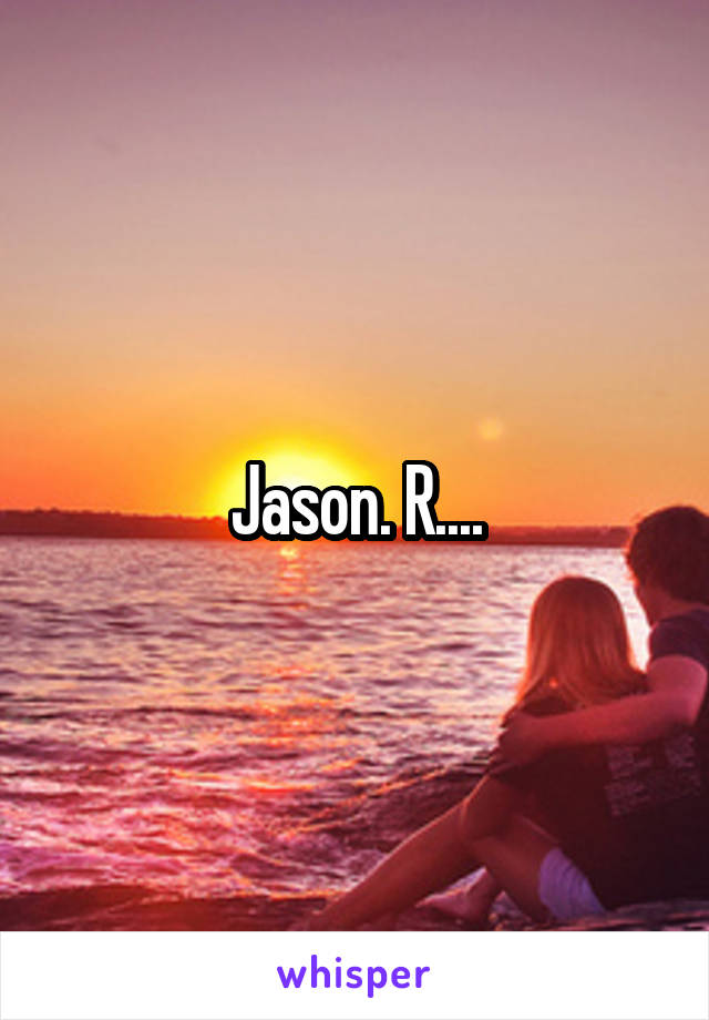 Jason. R....