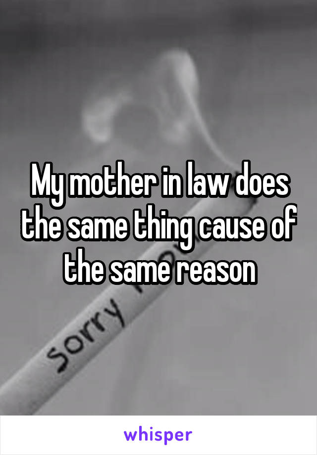 My mother in law does the same thing cause of the same reason