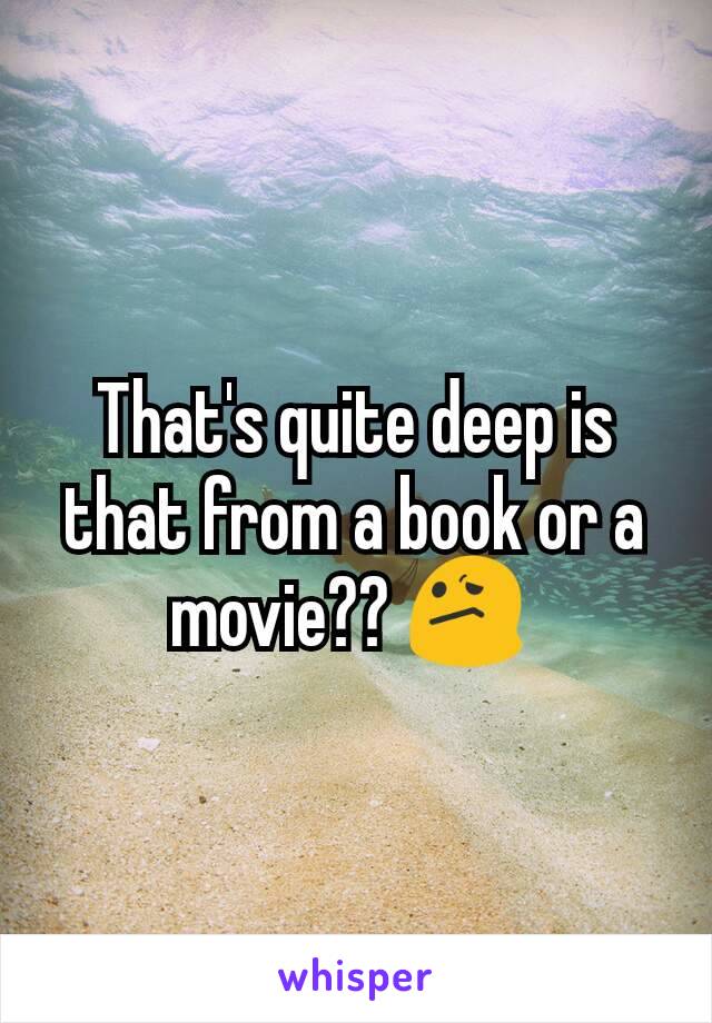 That's quite deep is that from a book or a movie?? 😕 