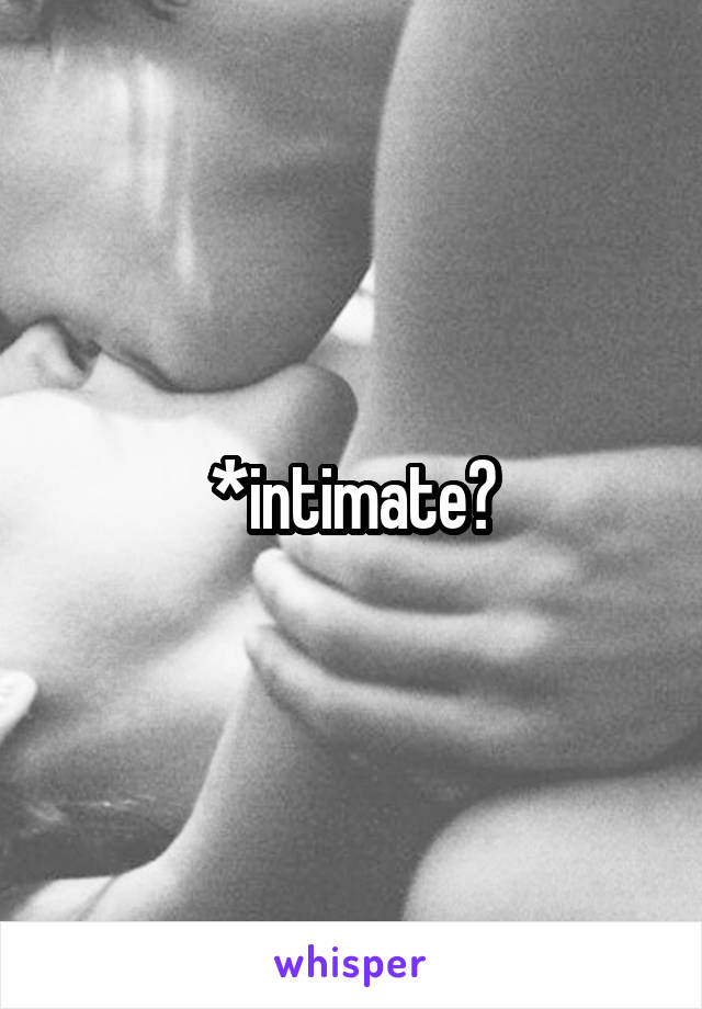 *intimate?