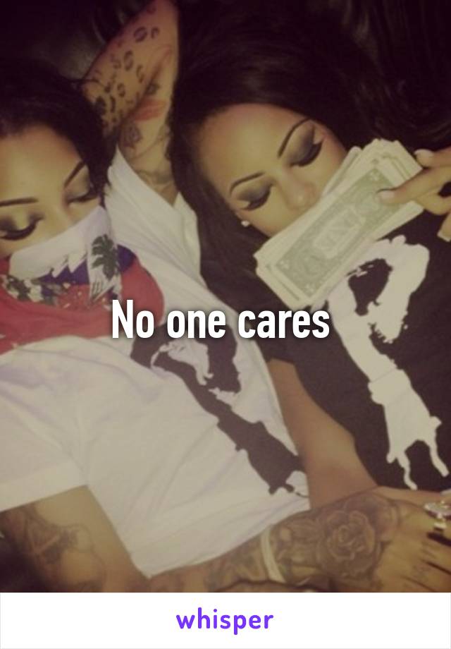 No one cares 