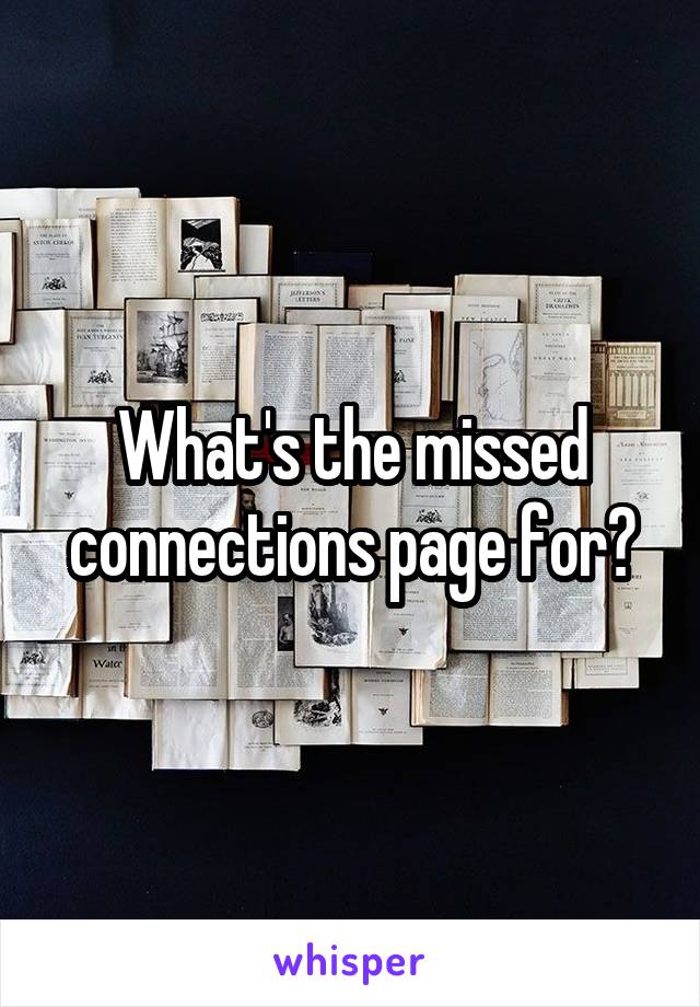 What's the missed connections page for?