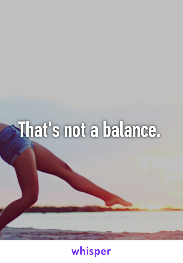 That's not a balance. 