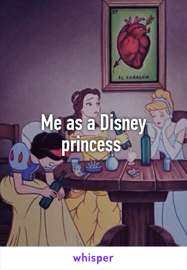 Me as a Disney princess 