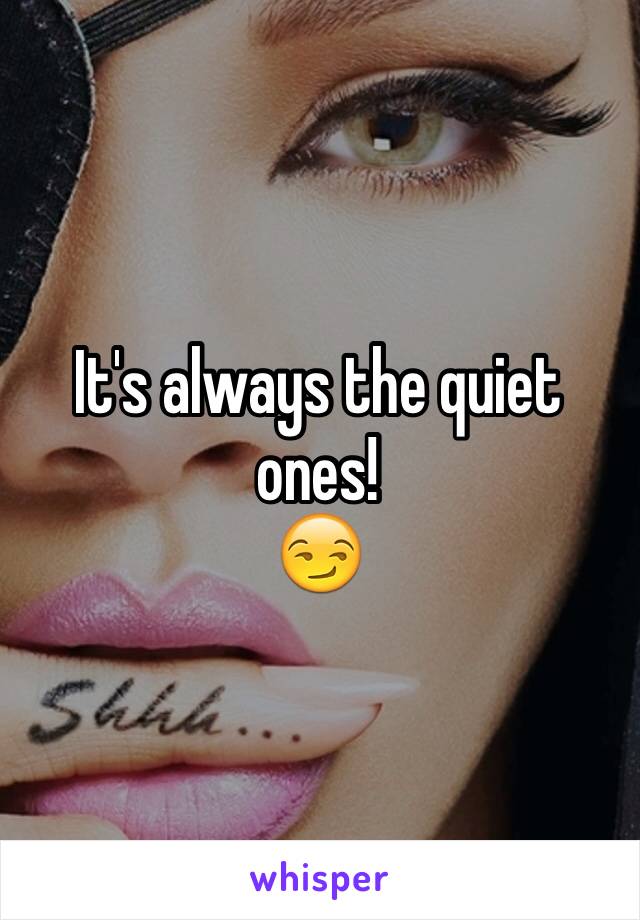 It's always the quiet ones!
😏