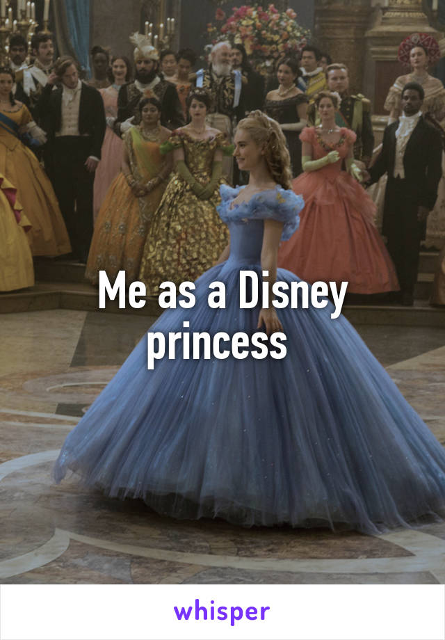 Me as a Disney princess 