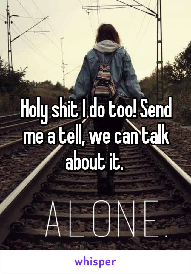 Holy shit I do too! Send me a tell, we can talk about it. 