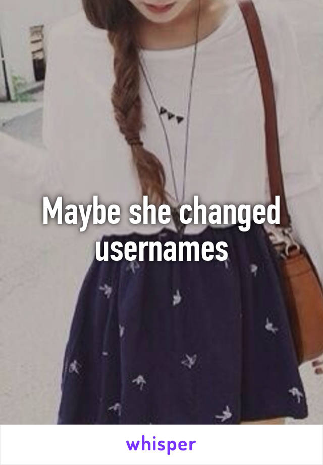 Maybe she changed usernames