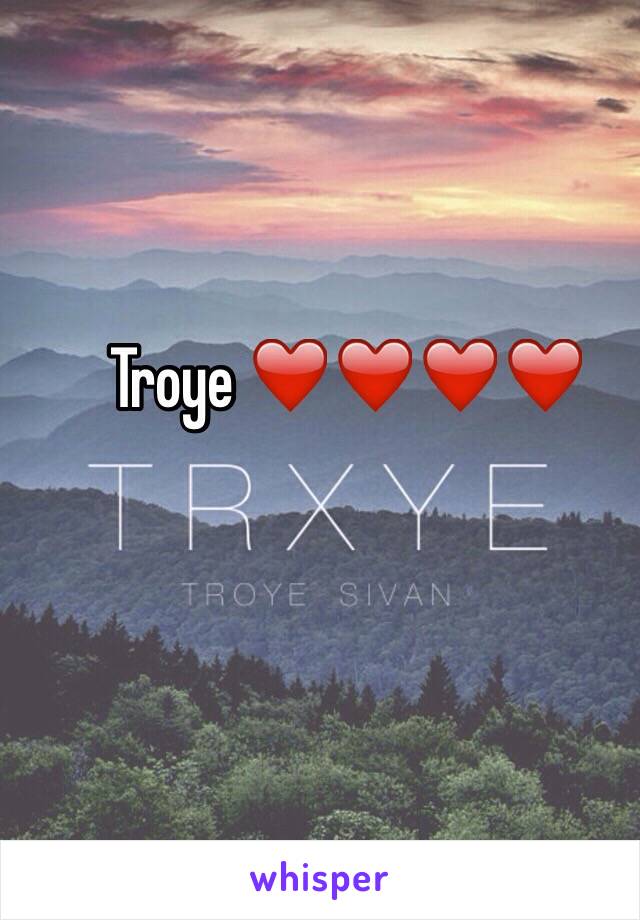 Troye ❤️❤️❤️❤️