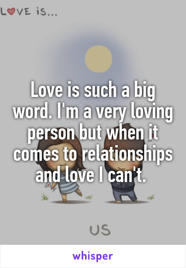 love-is-such-a-big-word-i-m-a-very-loving-person-but-when-it-comes-to