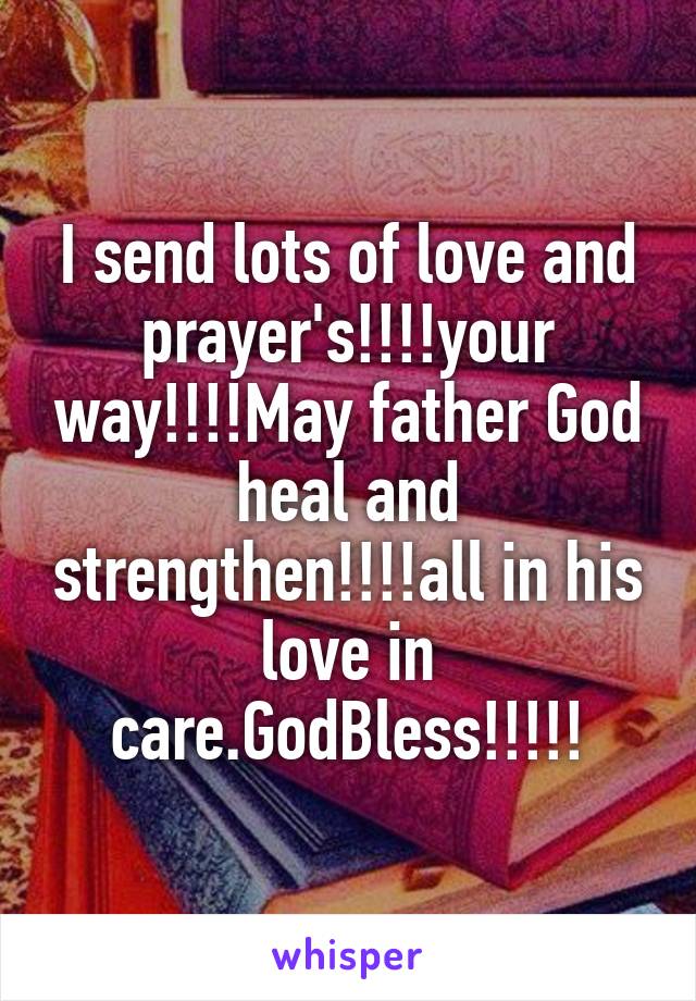I send lots of love and prayer's!!!!your way!!!!May father God heal and strengthen!!!!all in his love in care.GodBless!!!!!