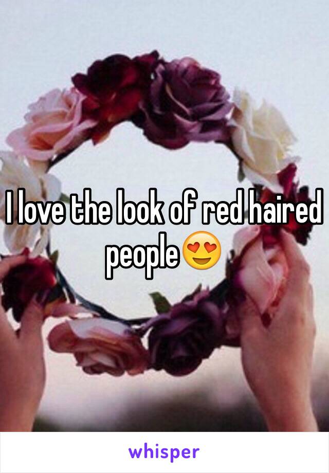 I love the look of red haired people😍