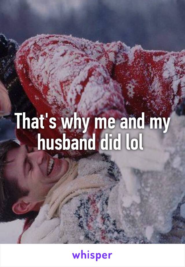 That's why me and my husband did lol 