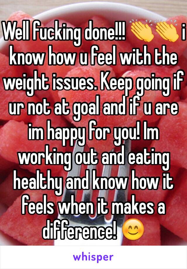 Well fucking done!!! 👏👏 i know how u feel with the weight issues. Keep going if ur not at goal and if u are im happy for you! Im working out and eating healthy and know how it feels when it makes a difference! 😊